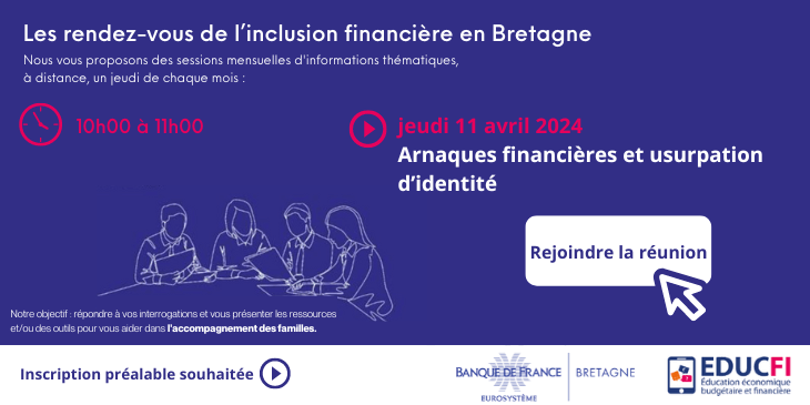 Les rendez-vous de l’inclusion financière : Arnaques financières et usurpation d’identité Jeudi 11 avril 2024 de 10h à 11h